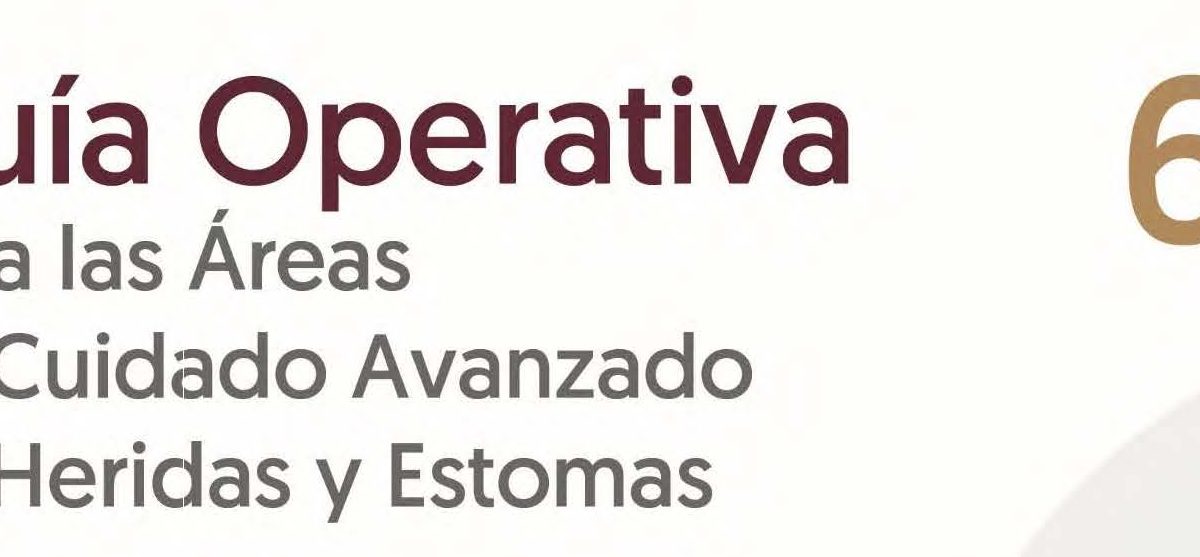 GUÍA OPERATIVA PARA LAS ÁREAS DE CUIDADO AVANZADO DE HERIDAS Y ESTOMAS